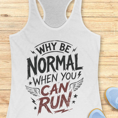 white tank top with funny quote why be normal when you can run on a wooden surface