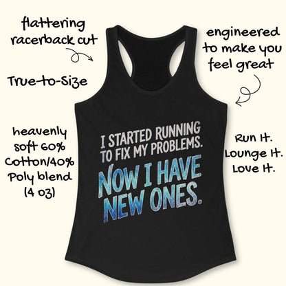 Black tank top with humorous text 'I started running to fix my problems. Now I have new ones.' design on a white background