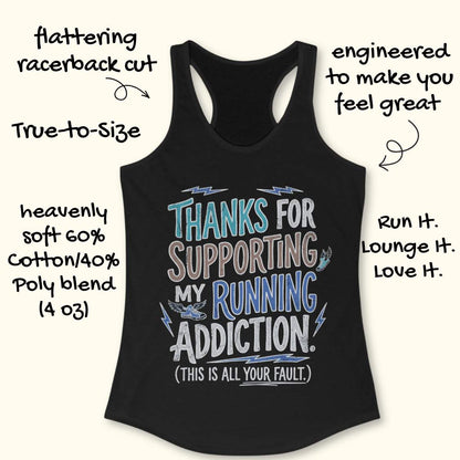 Black tank top with text 'Thanks for supporting my running addiction (this is all your fault)' on a white background.