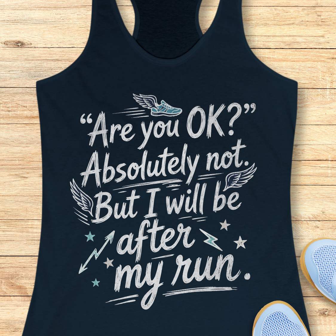 navy tank top with humorous text 'Are you ok? Absolutely not. But I will be after my run.', design on a wooden surface