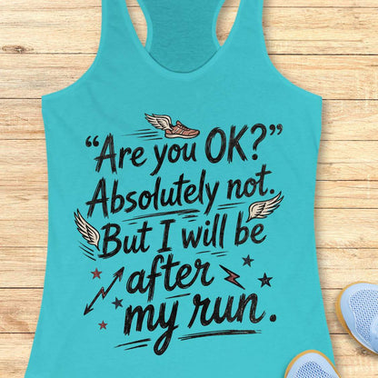 Turquoise tank top with humorous running text 'Are you ok? Absolutely not. But I will be after my run.', on a wooden surface