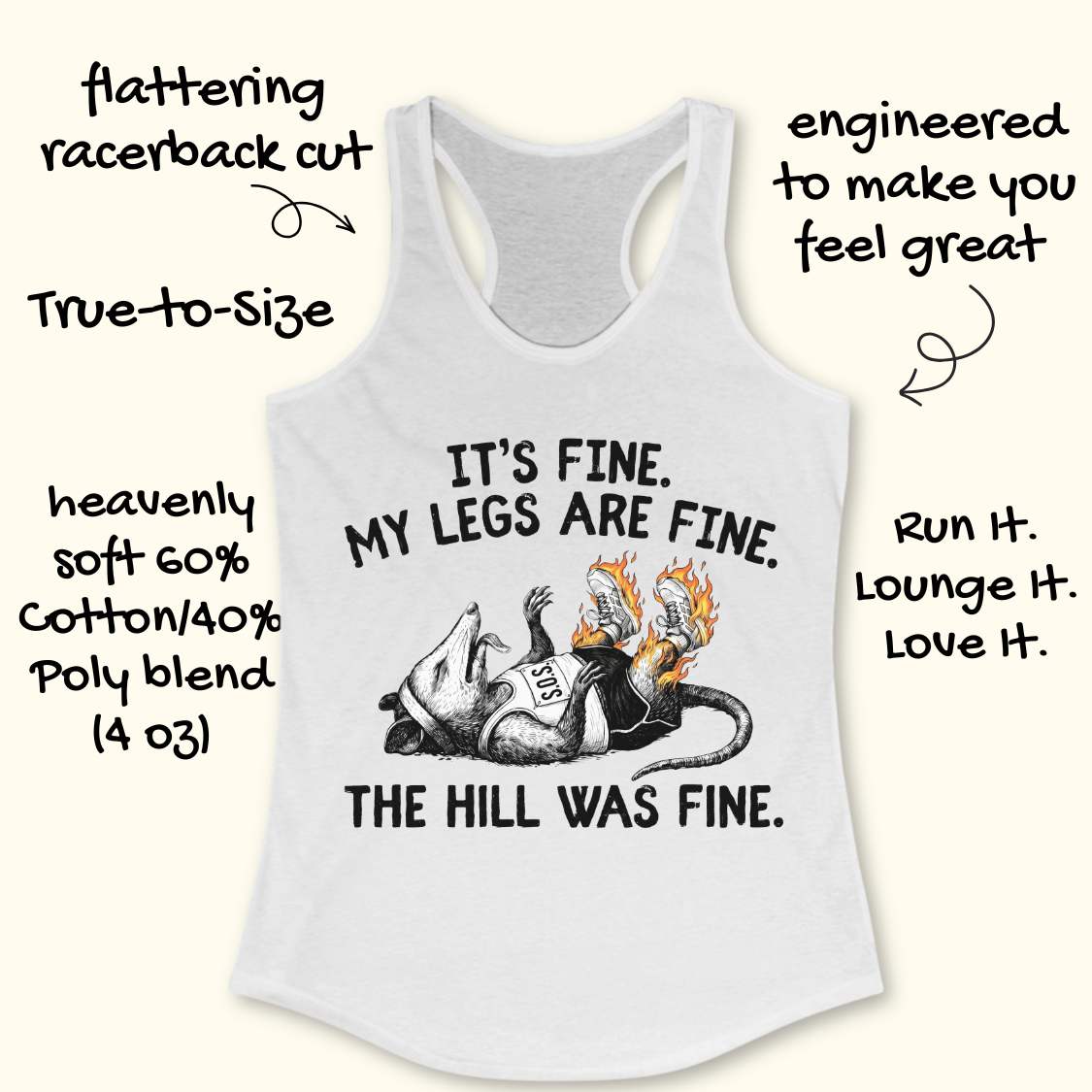 white tank top with black graphic design and text 'it's fine. My legs are fine. The hill was fine.', on a white surface