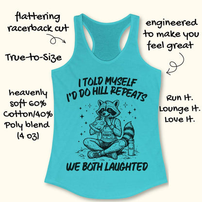 A blue racerback tank top laid flat on white background, featuring a humorous text 'I told myself I'd do hill repeats. We both laughed'.