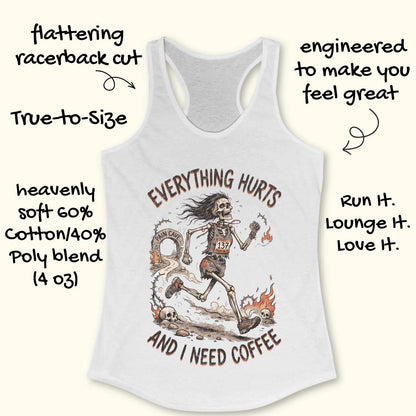 A white racerback tank top laid flat on a white background, featuring a humorous skeleton runner graphic with the text 'everything hurts and I need coffee'.