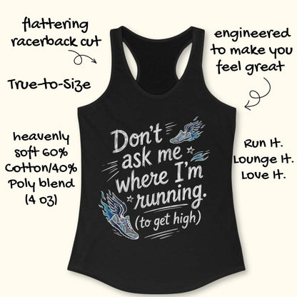 A black racerback tank top with a white and blue graphic text reading 'Don't ask me where I'm running. (to get high)' with running shoe illustrations.