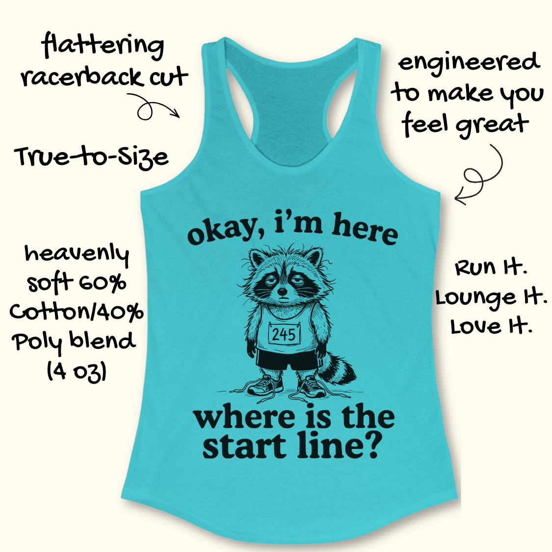 A turquoise racerback tank top with a black graphic of a raccoon wearing a race bib and the text 'okay, i'm here where is the start line?'. Handwritten marketing text surrounds the shirt on a light cream background.