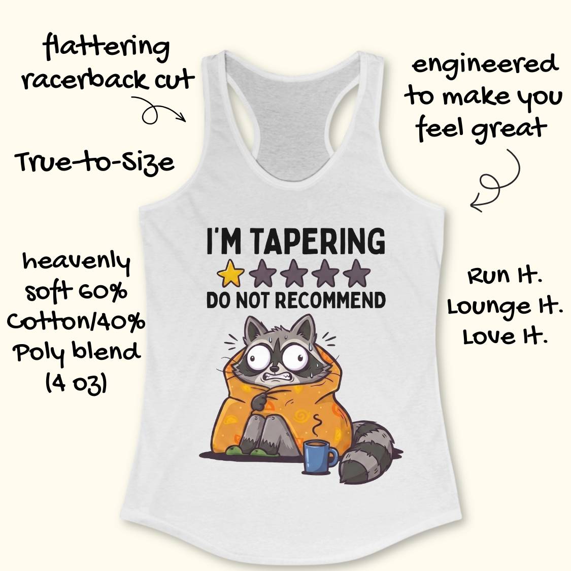 A white racerback tank top with a humorous raccoon graphic and the text 'I'M TAPERING DO NOT RECOMMEND' on a light cream background, surrounded by decorative hand-written text callouts.