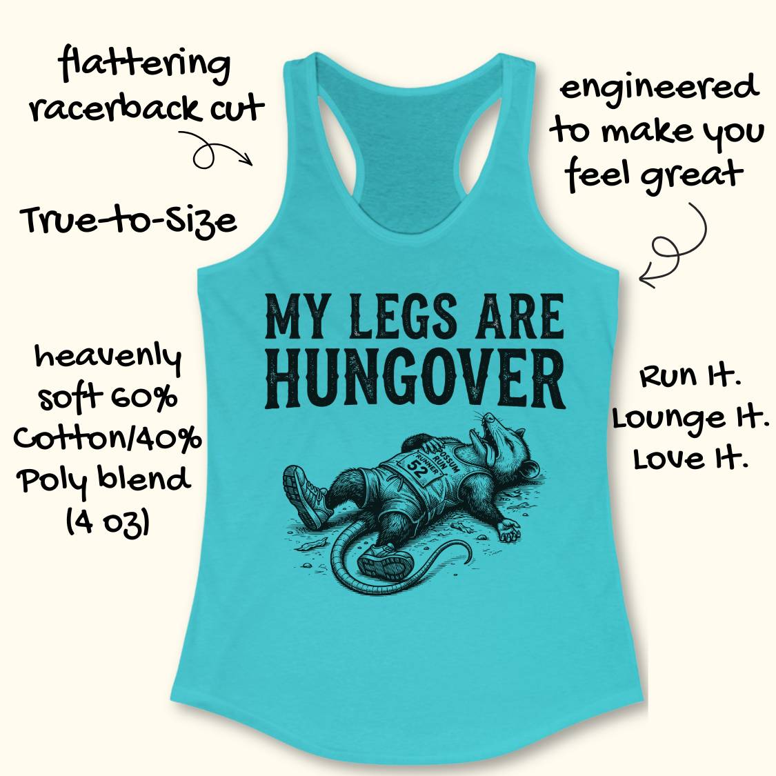 A turquoise racerback tank top laid flat on a light cream background, with black text and an illustration on the front reading 'MY LEGS ARE HUNGOVER.' Hand-drawn style callouts around the garment describe fit and comfort features.