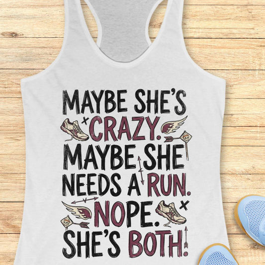A white racerback tank top with a humorous graphic print reading 'MAYBE SHE'S CRAZY. MAYBE SHE NEEDS A RUN.