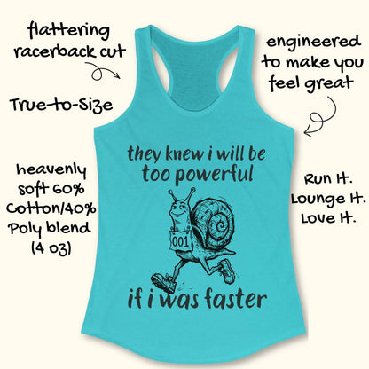 A turquoise racerback tank top laid flat on a light cream background, with handwritten marketing text around it and a black graphic of a snail running with the slogan 'they knew i will be too powerful if i was faster.' The product itself is the tank top, not the surrounding text, so this is Product/Packaging rather than Instruction Diagram or Lifestyle.