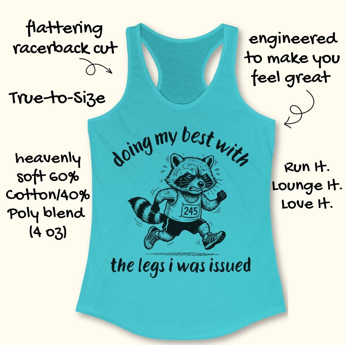 A turquoise racerback tank top with a black graphic of a raccoon runner and the text 'doing my best with the legs i was issued'. Handwritten-style callouts around the shirt describe features like flattering racerback cut, true-to-size, soft cotton/poly blend, and comfort benefits.