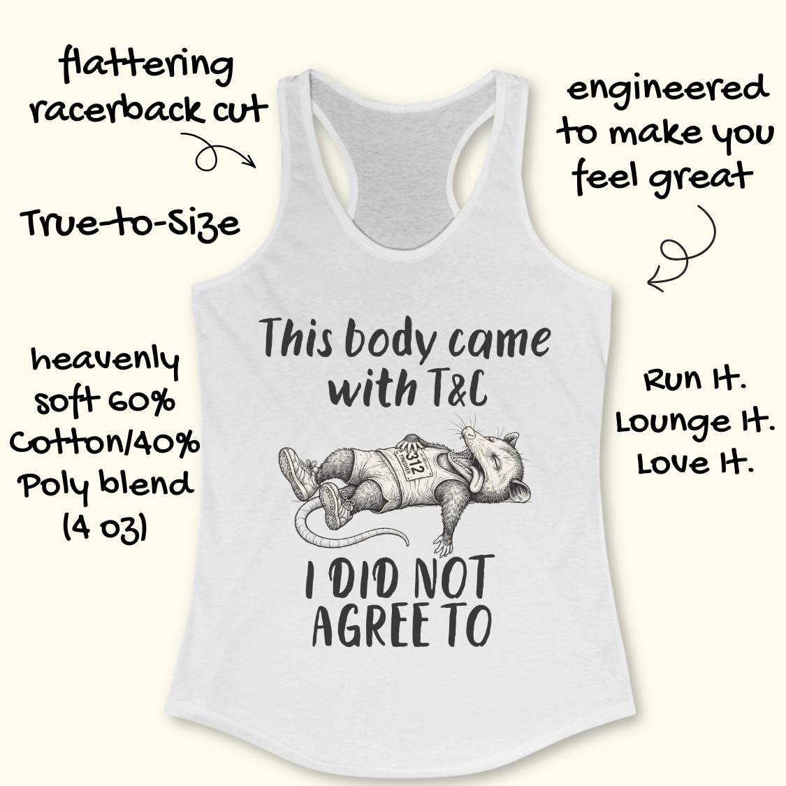 A white racerback tank top with a humorous graphic of a raccoon wearing a 'T&L' shirt and the text 'This body came with T&L I DID NOT AGREE TO'. The image is surrounded by hand-drawn text highlighting product features like 'flattering racerback cut', 'engineered to make you feel great', and 'heavenly soft 60% cotton/40% poly blend'.