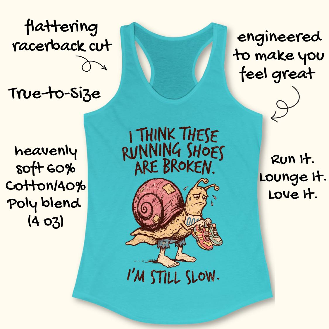 A turquoise racerback tank top with a humorous graphic of a snail wearing running shoes and the text 'I THINK THESE RUNNING SHOES ARE BROKEN. I'M STILL SLOW.