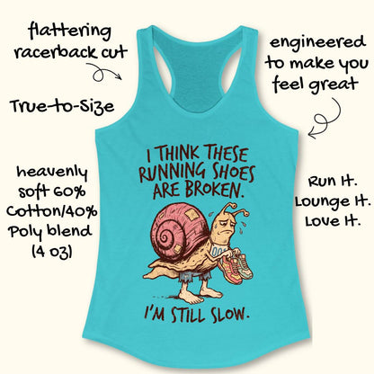 A turquoise racerback tank top with a humorous graphic of a snail wearing running shoes and the text 'I THINK THESE RUNNING SHOES ARE BROKEN. I'M STILL SLOW.