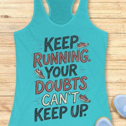 A turquoise racerback tank top laid flat on a light wood background, featuring the motivational text 'KEEP RUNNING. YOUR DOUBTS CAN'T KEEP UP.