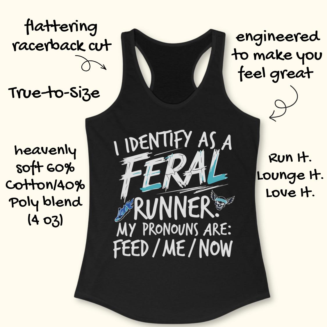 A black racerback tank top with a graphic that reads 'I IDENTIFY AS A FERAL RUNNER. MY PRONOUNS ARE: FEED / ME / NOW' in white and light blue.