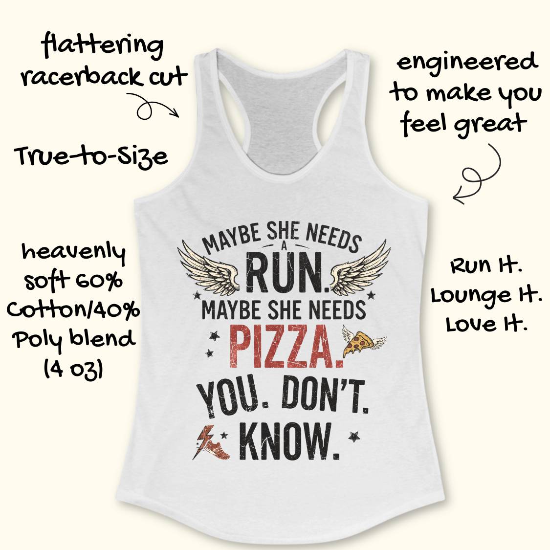 A white racerback tank top laid flat on a light wood background, printed with the phrase “MAYBE SHE NEEDS A RUN. MAYBE SHE NEEDS PIZZA.