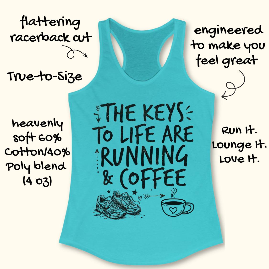 A turquoise racerback tank top with a black graphic print reading 'THE KEYS TO LIFE ARE RUNNING & COFFEE' with shoes and a coffee cup illustration. Hand-drawn style text around the garment highlights fit and comfort features.