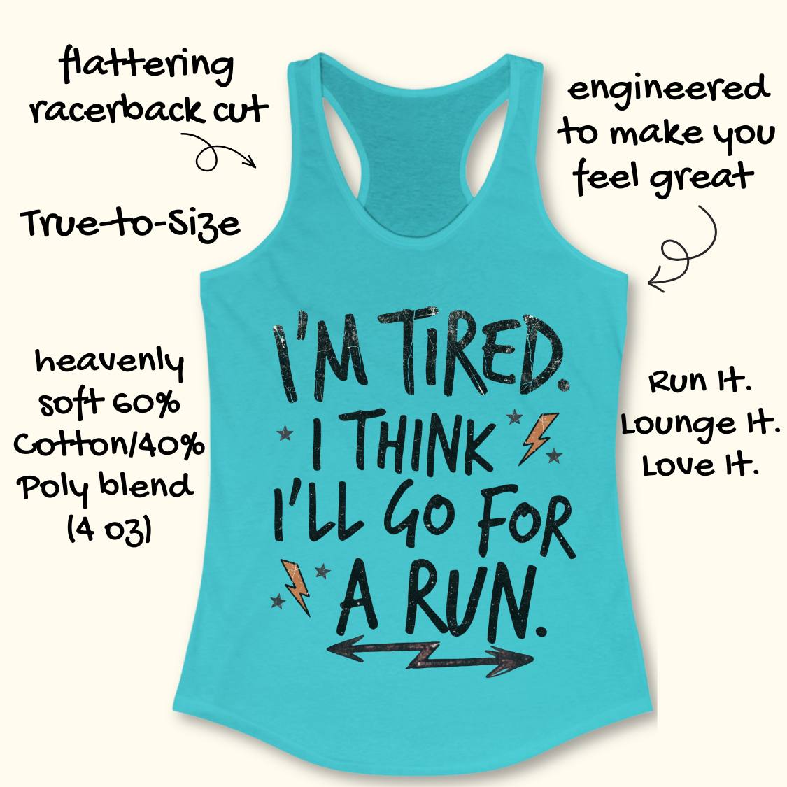 A turquoise racerback tank top with a black graphic text reading 'I'M TIRED. I THINK I'LL GO FOR A RUN.