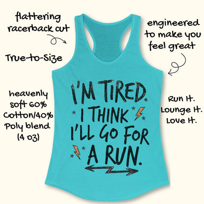 A turquoise racerback tank top with a black graphic text reading 'I'M TIRED. I THINK I'LL GO FOR A RUN.