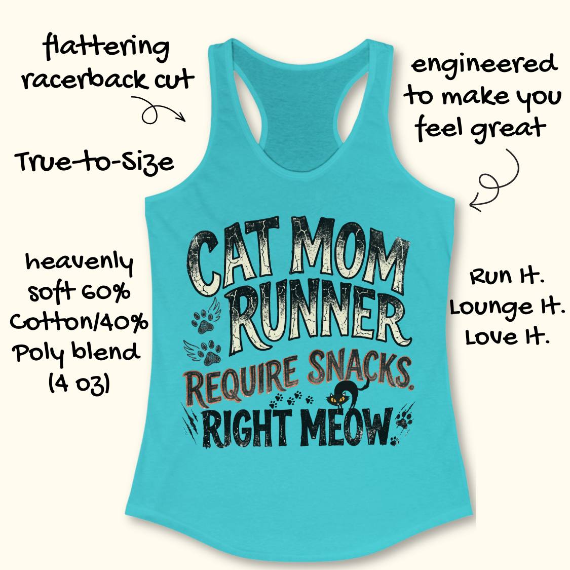 A turquoise racerback tank top with a 'CAT MOM RUNNER REQUIRE SNACKS RIGHT MEOW' graphic, shown on a cream background with decorative text callouts around it.