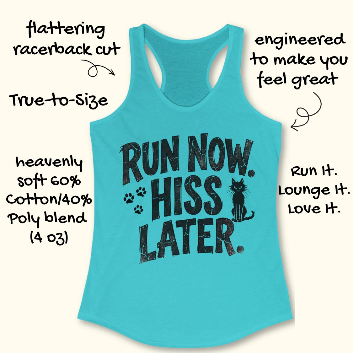 A turquoise racerback tank top with a black distressed graphic reading 'RUN NOW. HISS LATER.