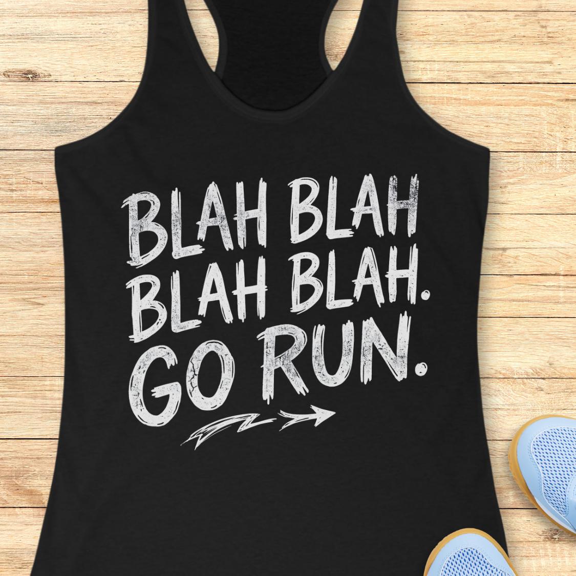 A black racerback tank top with a black distressed graphic that reads 'BLAH BLAH BLAH BLAH. GO RUN.