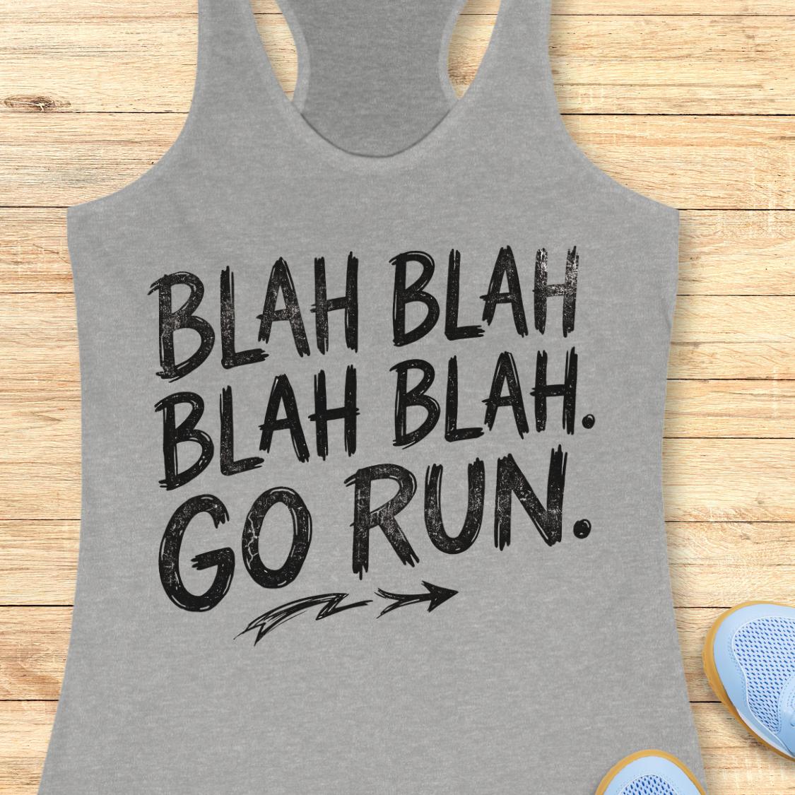 A heather gray racerback tank top with a black distressed graphic that reads 'BLAH BLAH BLAH BLAH. GO RUN.