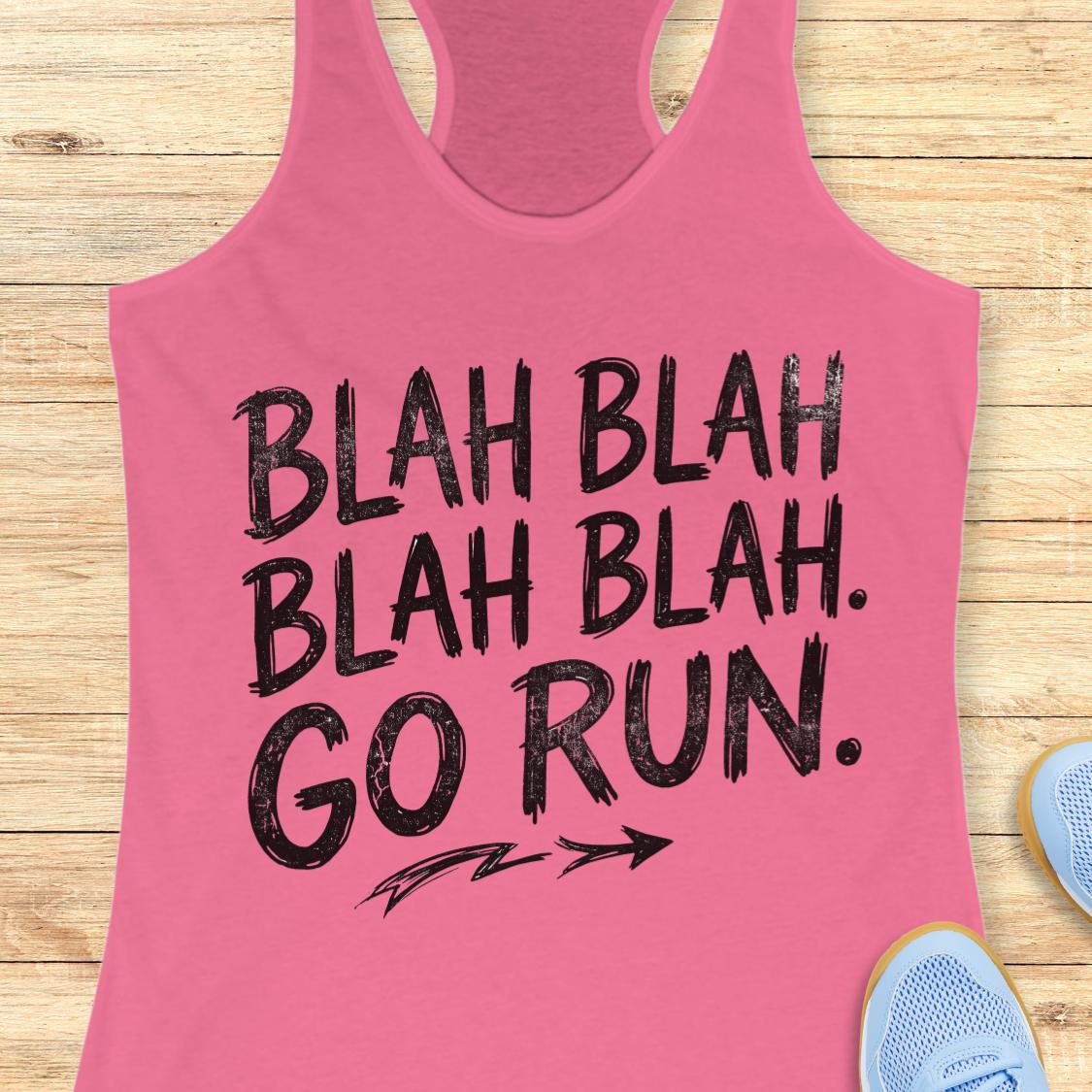A pink racerback tank top with a black distressed graphic that reads 'BLAH BLAH BLAH BLAH. GO RUN.