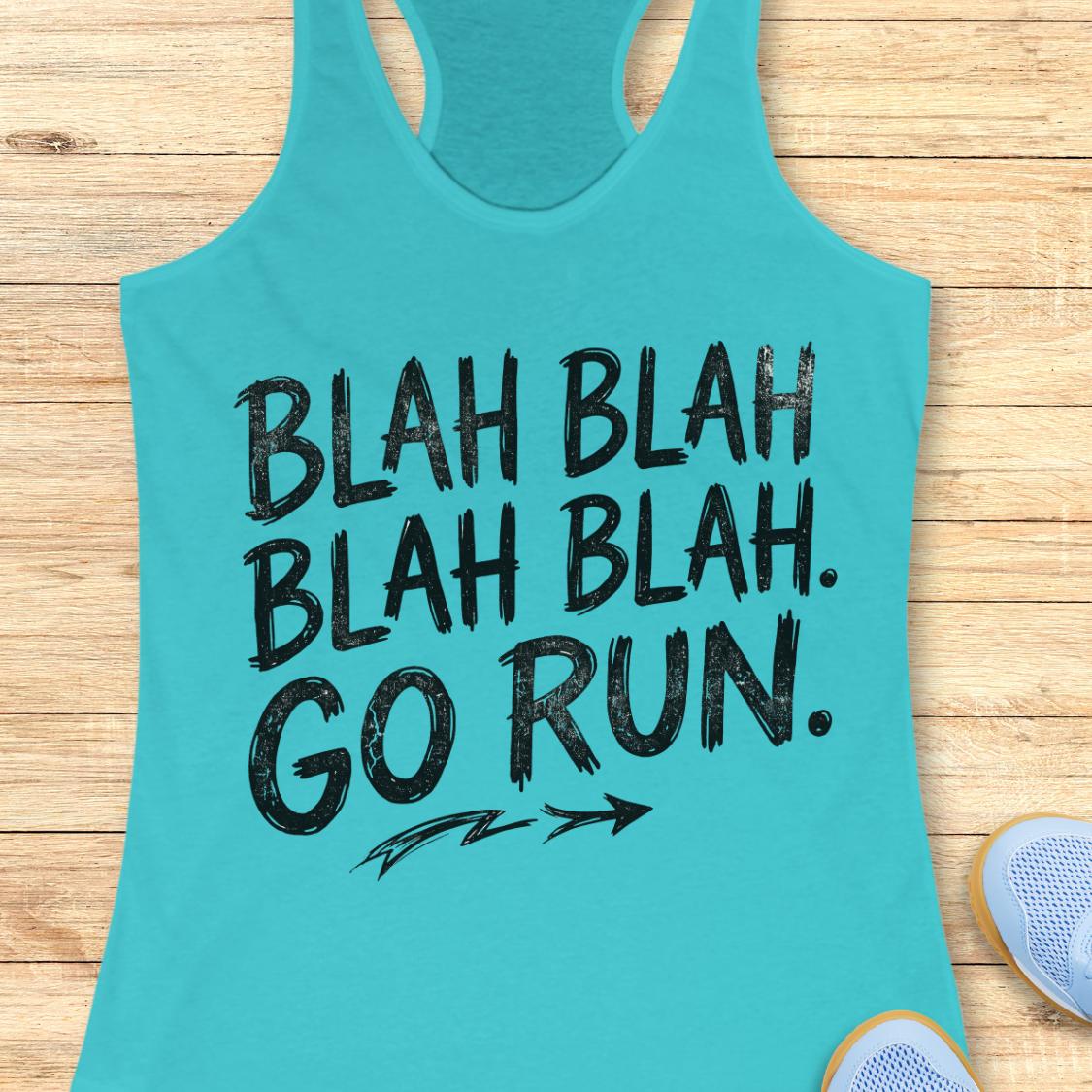 A blue racerback tank top with a black distressed graphic that reads 'BLAH BLAH BLAH BLAH. GO RUN.