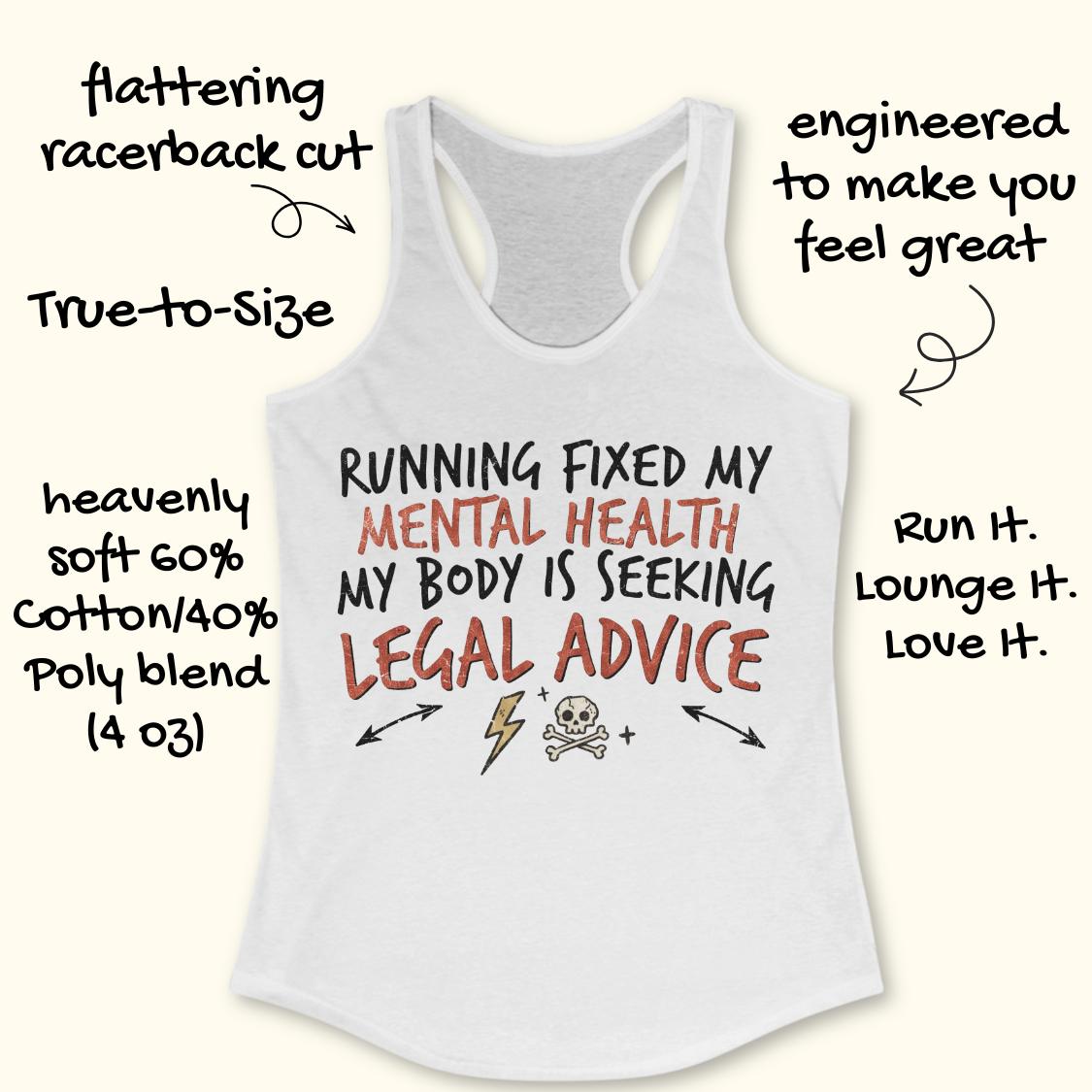 A white racerback tank top with a humorous graphic reading 'RUNNING FIXED MY MENTAL HEALTH MY BODY IS SEEKING LEGAL ADVICE' in black and orange-red lettering, surrounded by decorative hand-drawn text callouts on a light cream background.
