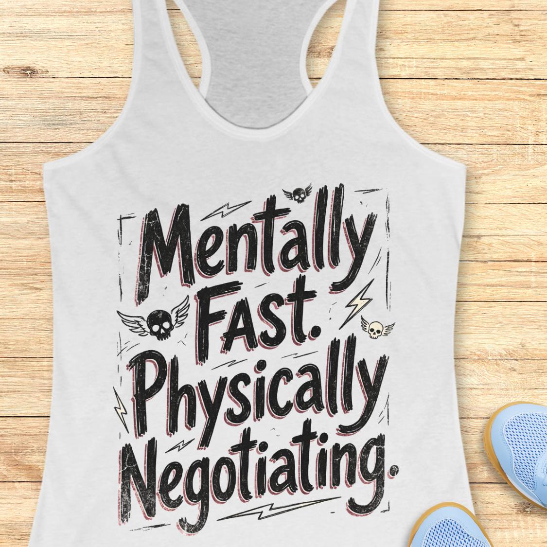 A white racerback tank top with a black and red graphic text reading 'Mentally Fast. Physically Negotiating.
