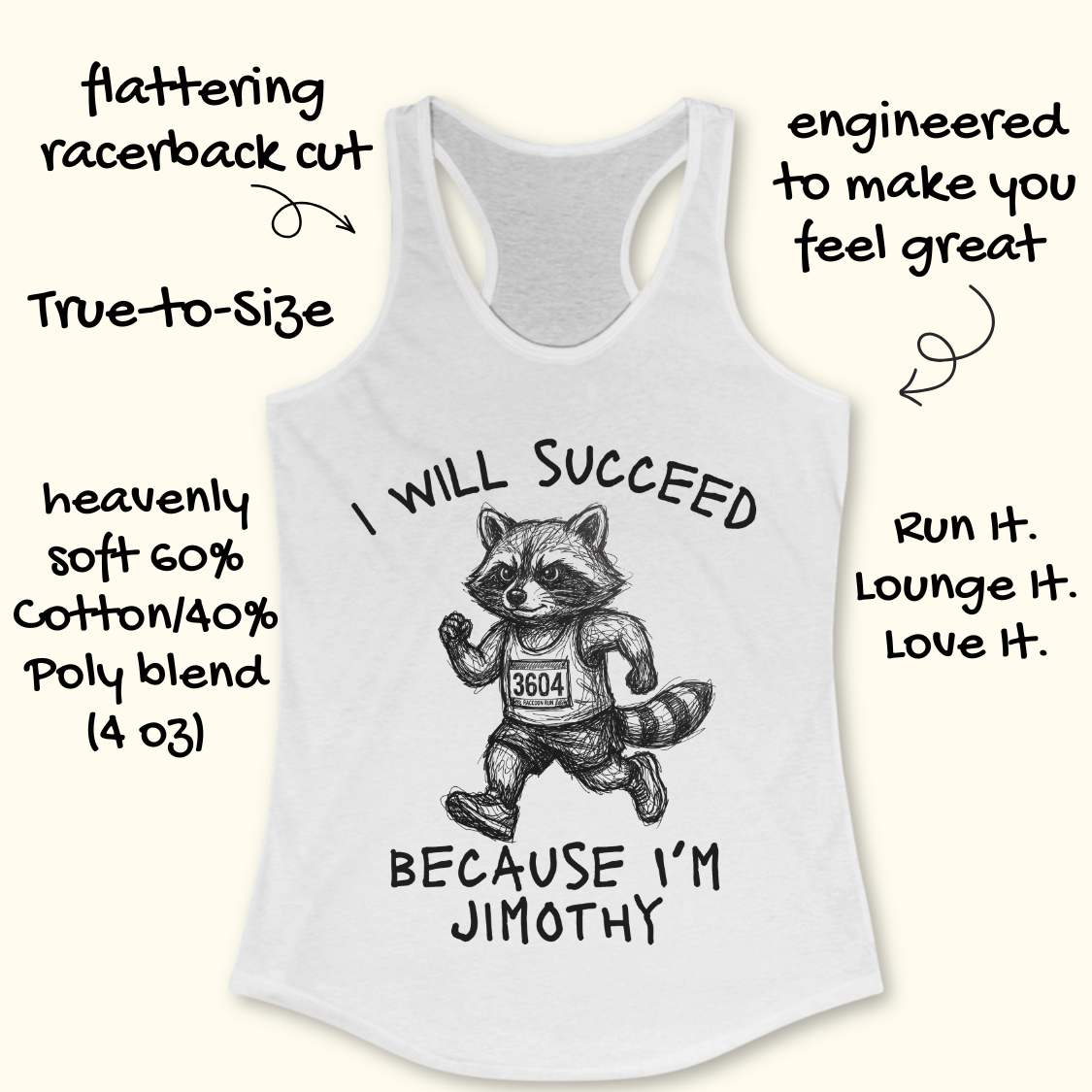 A white racerback tank top with a black graphic of a raccoon running and the text 'I WILL SUCCEED BECAUSE I'M JIMOTHY' on a light cream background. Handwritten promotional text surrounds the shirt.