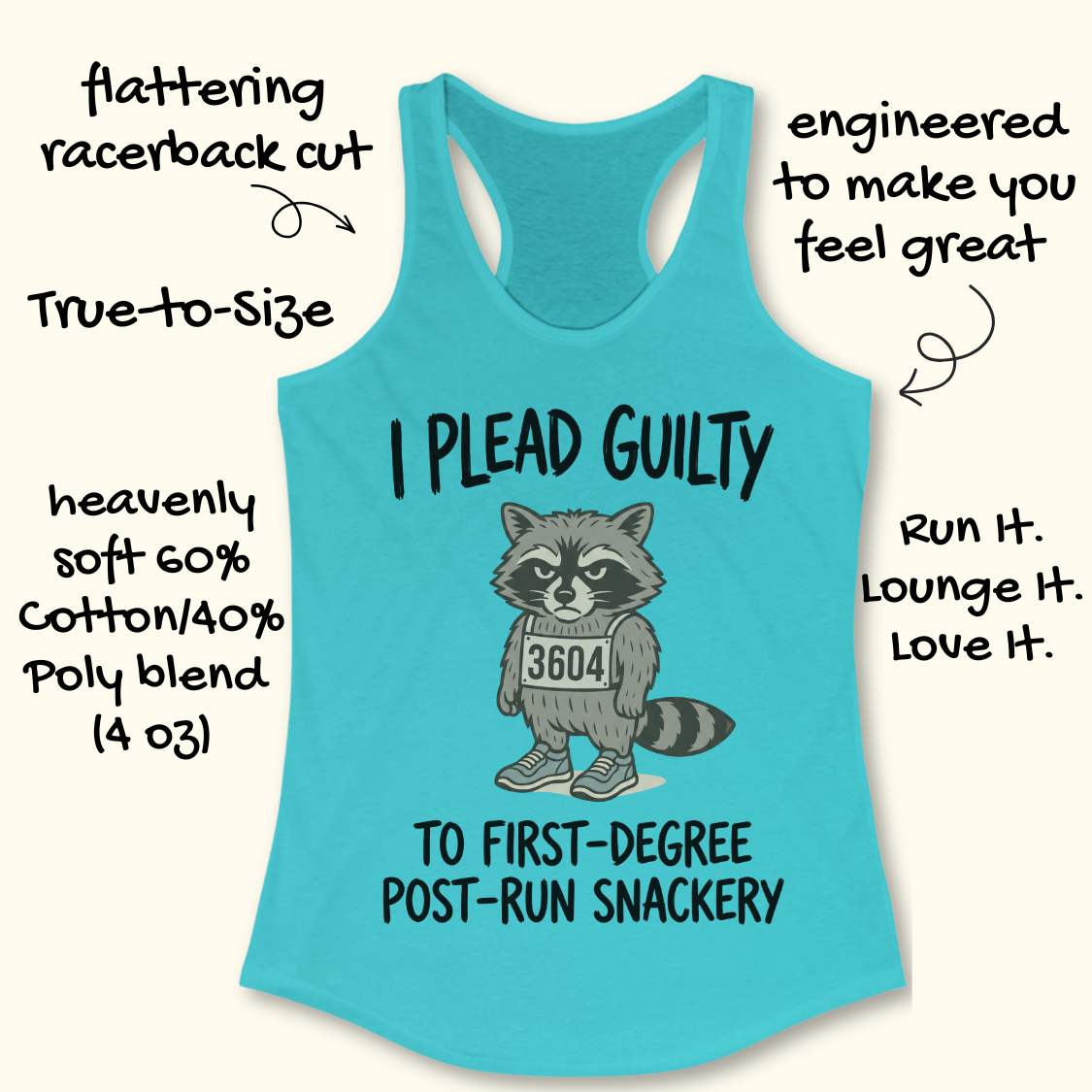 A turquoise racerback tank top with a raccoon graphic and text reading 'I PLEAD GUILTY TO FIRST-Degree POST-RUN SNACKERY' on a light beige background, surrounded by handwritten marketing callouts.