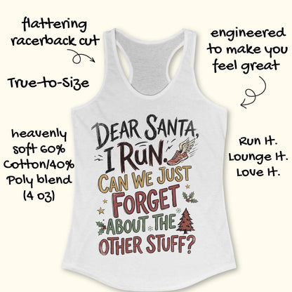 White racerback tank top displayed on a light wooden surface, featuring a festive running-themed typography design. The graphic includes the humorous text: “DEAR SANTA, I RUN. CAN WE JUST FORGET ABOUT THE OTHER STUFF?” Decorative holiday accents surround the text, including a winged running shoe, holly sprigs with red berries, gold stars, snowflakes, and a Christmas tree. The design uses black, red, green, and gold lettering for a playful holiday look. Partial blue athletic shoes are visible in the lower co