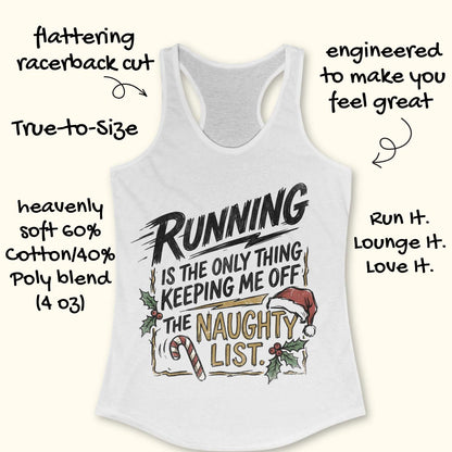 white racerback tank top displayed on a light wooden surface, featuring a festive running-themed typography design. The graphic displays the humorous text: “RUNNING IS THE ONLY THING KEEPING ME OFF THE NAUGHTY LIST.” Holiday decorations include a red Santa hat, holly sprigs with red berries, a striped candy cane, and accent graphics surrounding the text. The words “NAUGHTY LIST” are highlighted in gold, while the remaining text appears in black. Partial blue athletic shoes are visible in the lower corn