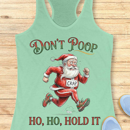 mint racerback tank top featuring the funny Christmas running phrase “DON’T POOP HO, HO, HOLD IT” in festive red and green lettering. The design shows a cartoon Santa Claus running urgently in athletic shoes while wearing a race bib labeled “CRAP.” Santa appears mid-stride with a humorous expression, creating a playful nod to the well-known runner's struggle of finding a bathroom during a race. This lighthearted holiday running design is perfect for runners who appreciate race-day humor and Christmas-theme