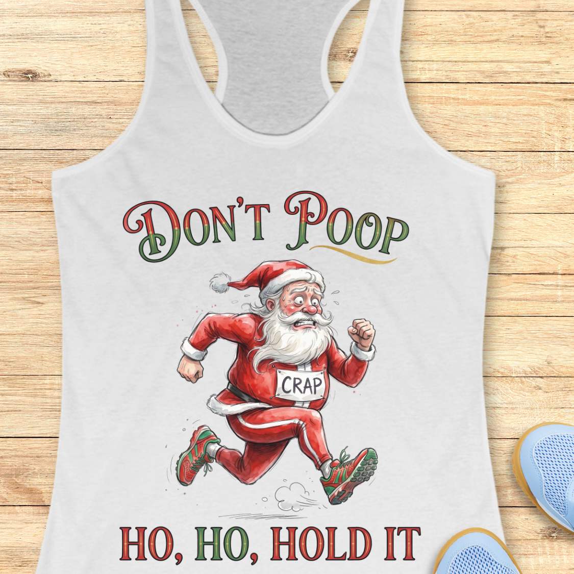 White racerback tank top featuring the funny Christmas running phrase “DON’T POOP HO, HO, HOLD IT” in festive red and green lettering. The design shows a cartoon Santa Claus running urgently in athletic shoes while wearing a race bib labeled “CRAP.” Santa appears mid-stride with a humorous expression, creating a playful nod to the well-known runner's struggle of finding a bathroom during a race. This lighthearted holiday running design is perfect for runners who appreciate race-day humor and Christmas-theme