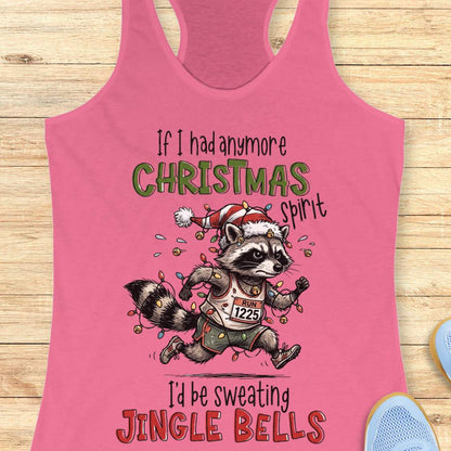 pink racerback tank top featuring the humorous Christmas running quote “If I had anymore Christmas spirit I’d be sweating Jingle Bells.” The design shows a cartoon raccoon runner wearing a Santa hat and wrapped in colorful Christmas lights while running in athletic gear. The raccoon wears a race bib labeled “RUN 1225” and is surrounded by festive holiday lights and jingle bells. The playful artwork combines Christmas cheer, running humor, and woodland charm, making it perfect for runners who love holiday r