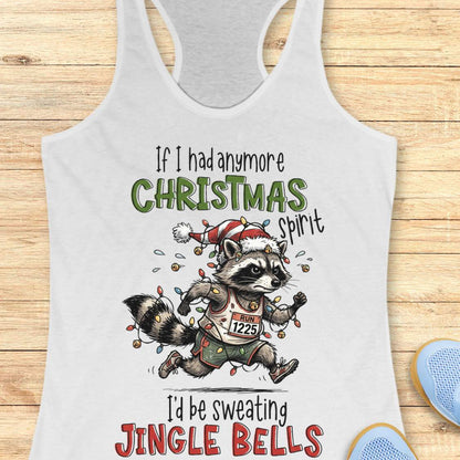 White racerback tank top featuring the humorous Christmas running quote “If I had anymore Christmas spirit I’d be sweating Jingle Bells.” The design shows a cartoon raccoon runner wearing a Santa hat and wrapped in colorful Christmas lights while running in athletic gear. The raccoon wears a race bib labeled “RUN 1225” and is surrounded by festive holiday lights and jingle bells. The playful artwork combines Christmas cheer, running humor, and woodland charm, making it perfect for runners who love holiday r