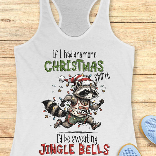 White racerback tank top featuring the humorous Christmas running quote “If I had anymore Christmas spirit I’d be sweating Jingle Bells.” The design shows a cartoon raccoon runner wearing a Santa hat and wrapped in colorful Christmas lights while running in athletic gear. The raccoon wears a race bib labeled “RUN 1225” and is surrounded by festive holiday lights and jingle bells. The playful artwork combines Christmas cheer, running humor, and woodland charm, making it perfect for runners who love holiday r