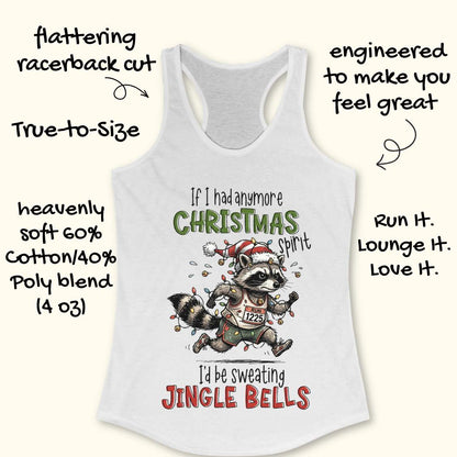 White racerback tank top featuring the humorous Christmas running quote “If I had anymore Christmas spirit I’d be sweating Jingle Bells.” The design shows a cartoon raccoon runner wearing a Santa hat and wrapped in colorful Christmas lights while running in athletic gear. The raccoon wears a race bib labeled “RUN 1225” and is surrounded by festive holiday lights and jingle bells. The playful artwork combines Christmas cheer, running humor, and woodland charm, making it perfect for runners who love holiday r