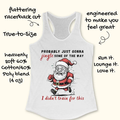 A white racerback tank top laid flat on a light wood background, featuring a humorous graphic of a running Santa Claus with the text 'PROBABLY JUST GONNA jingle SOME OF THE WAY I didn't train for this'.