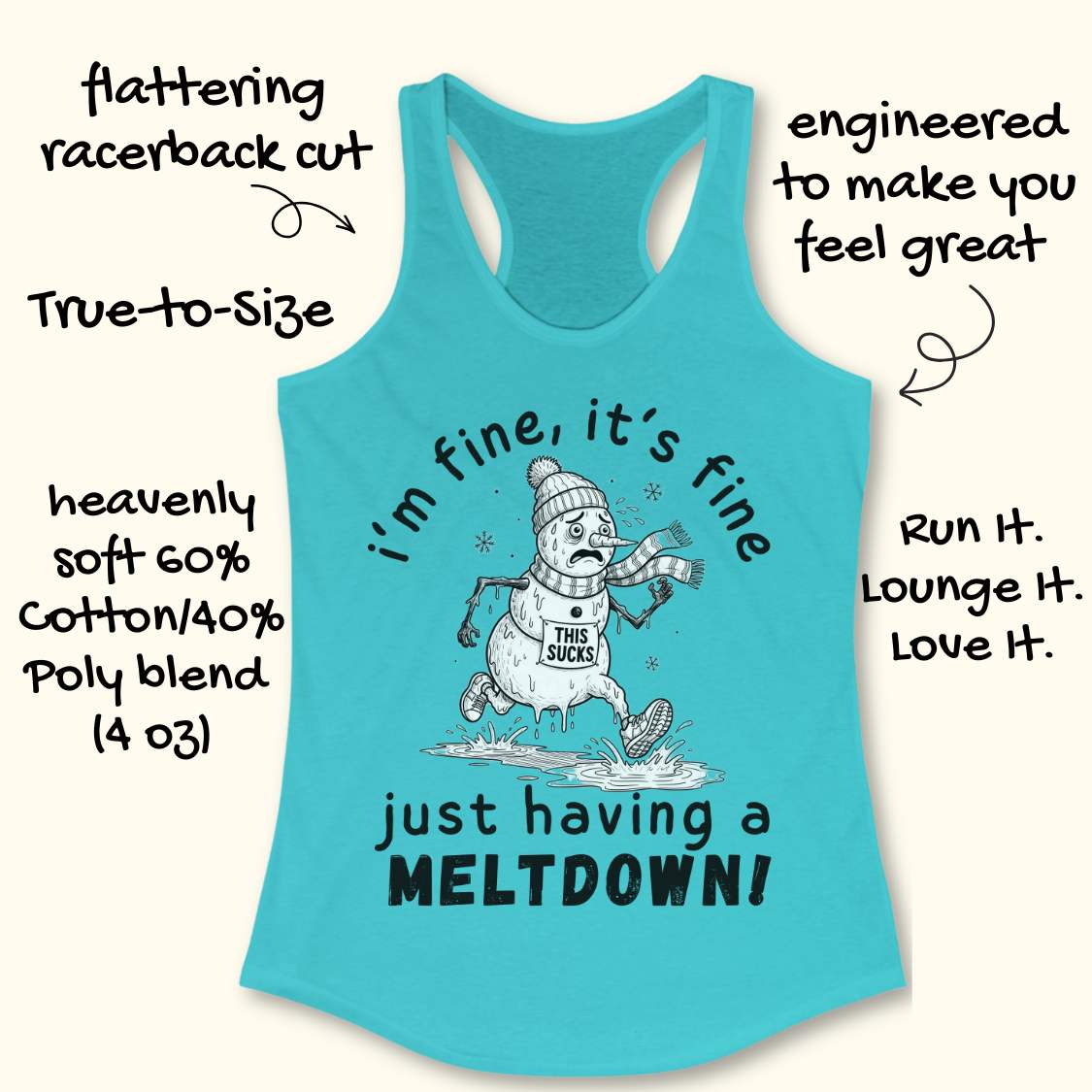 A turquoise racerback tank top laid flat on a light cream background, with handwritten marketing callouts around it. The shirt features a cartoon snowman graphic and the text 'i'm fine, it's fine just having a MELTDOWN!'.