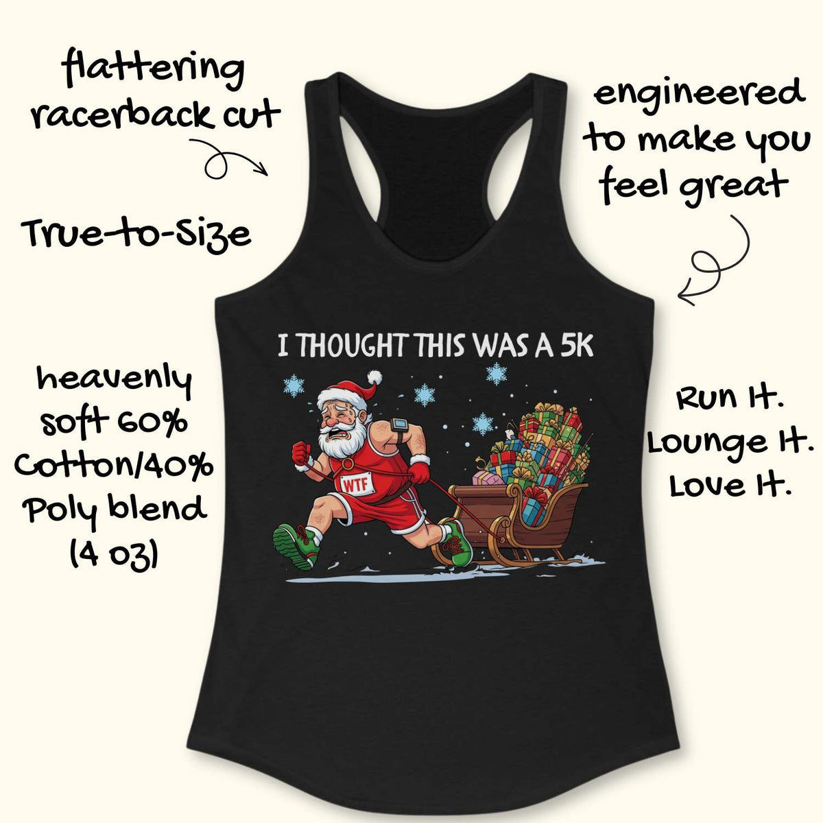 Black racerback tank top displayed on a light wooden surface, featuring a humorous Christmas running graphic. The design shows Santa Claus dressed in a red running outfit, Santa hat, gloves, and green running shoes, pulling a sleigh overflowing with colorful wrapped presents while running through the snow. Santa wears a race bib labeled “WTF,” adding a playful touch to the design. White text above the illustration reads: “I THOUGHT THIS WAS A 5K.” Blue snowflakes and snowy ground details complete the festiv