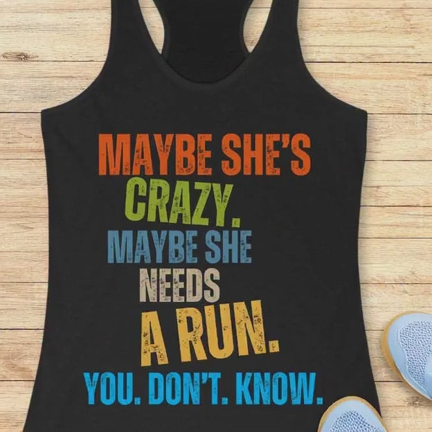 a video of a black tank top with the text - maybe she;s crazy. Maybe she needs a run. You. Don't. Know. the words are moving around 